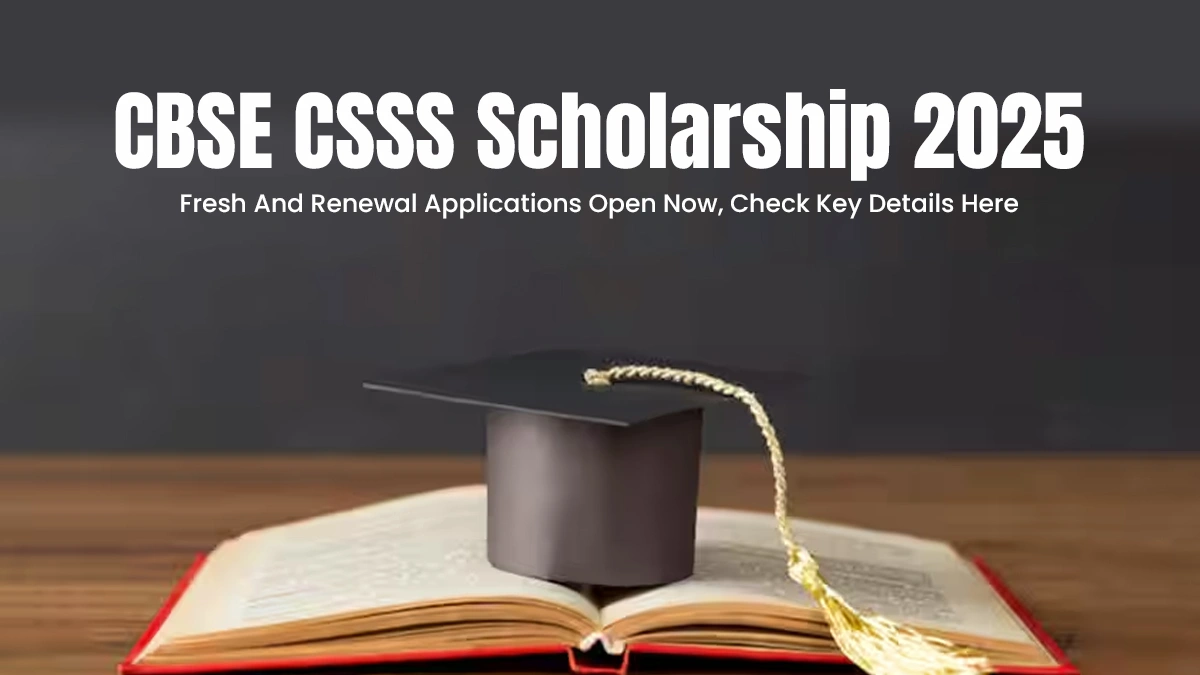 CBSE CSSS Scholarship 2025 New & Renewal Applications Open.webp
